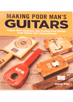 Making Poor Man's Guitars: Cigar Box Guitars and Other DIY Instruments