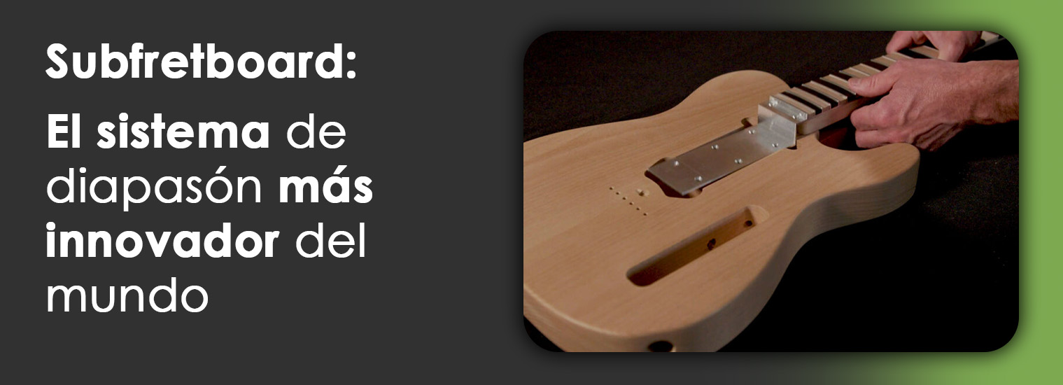Subfretboard: el sistema más innovador del mundo